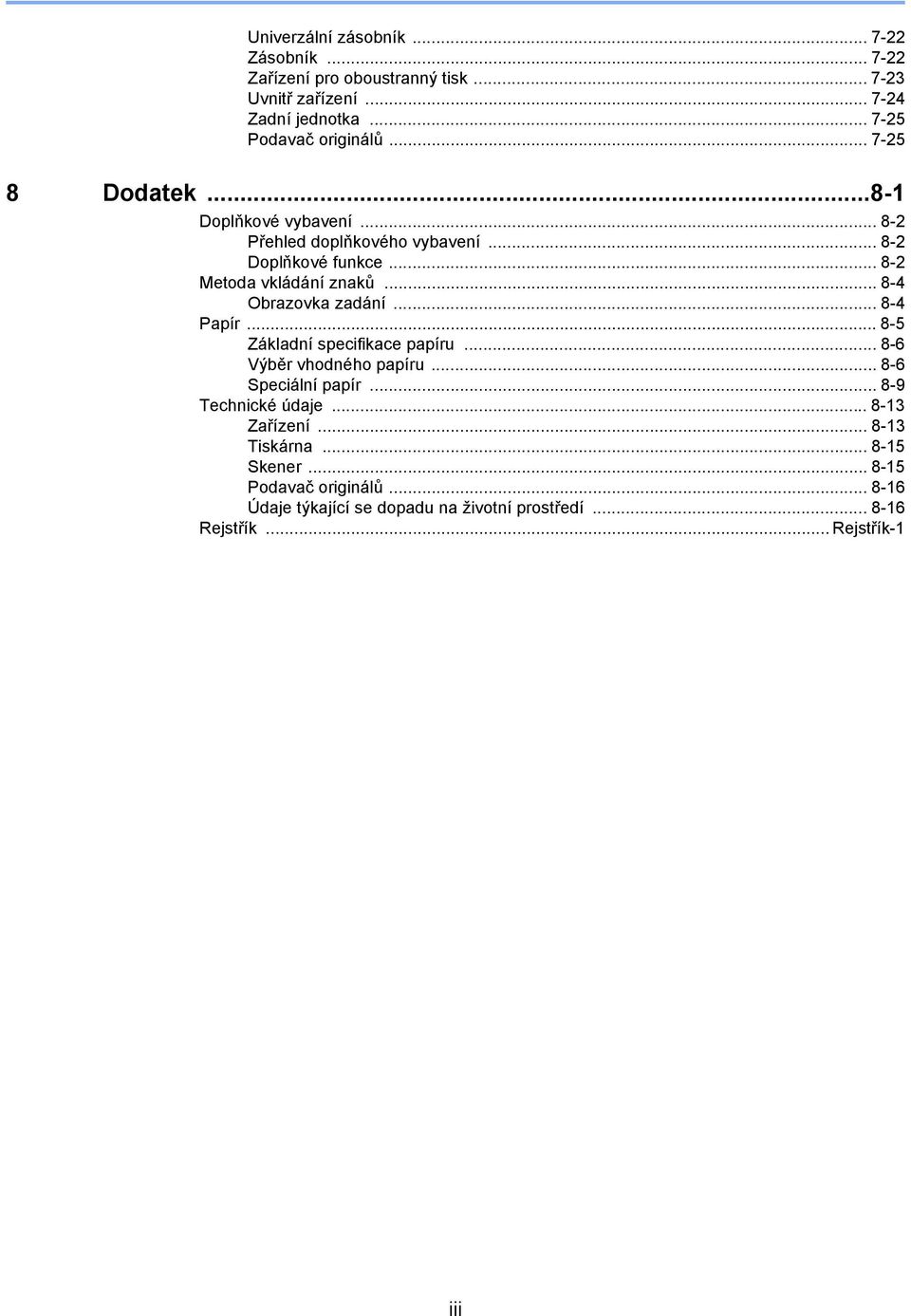 .. 8-4 Obrazovka zadání... 8-4 Papír... 8-5 Základní specifikace papíru... 8-6 Výběr vhodného papíru... 8-6 Speciální papír.