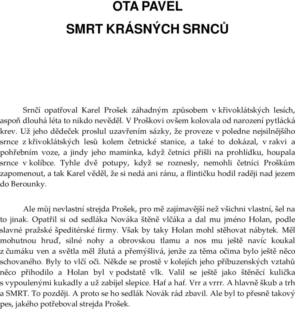 četníci přišli na prohlídku, houpala srnce v kolíbce.