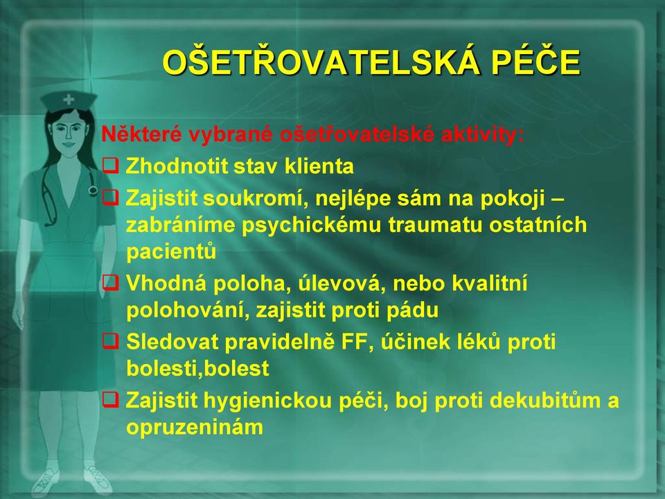 Vhodná poloha, úlevová, nebo kvalitní polohování, zajistit proti pádu Sledovat pravidelně