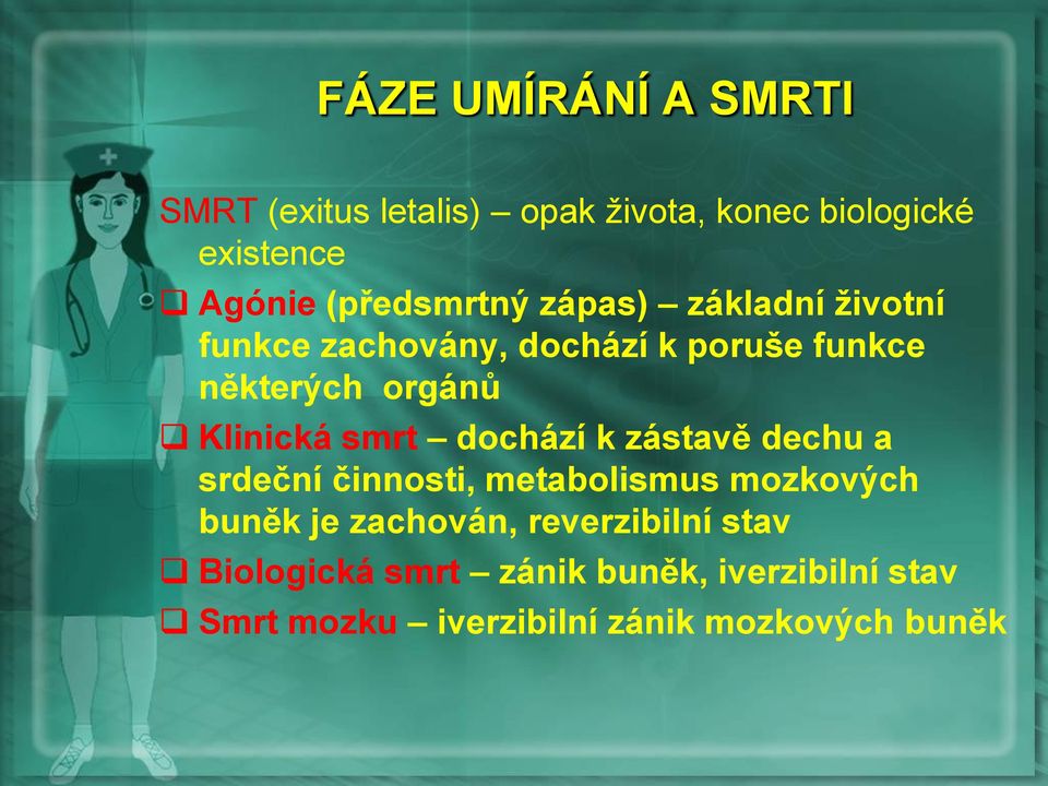 Klinická smrt dochází k zástavě dechu a srdeční činnosti, metabolismus mozkových buněk je