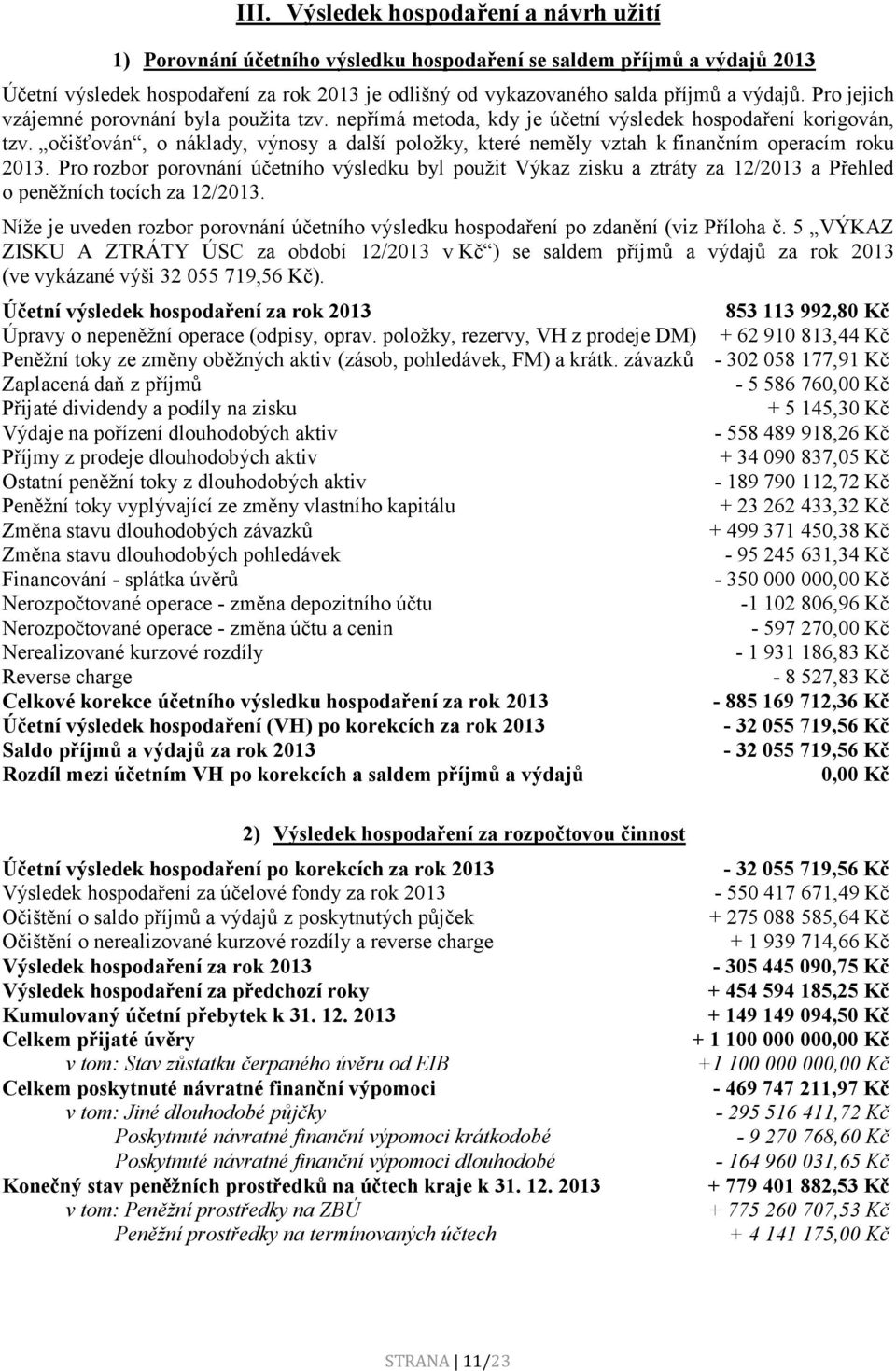 očišťován, o náklady, výnosy a další poloţky, které neměly vztah k finančním operacím roku 2013.