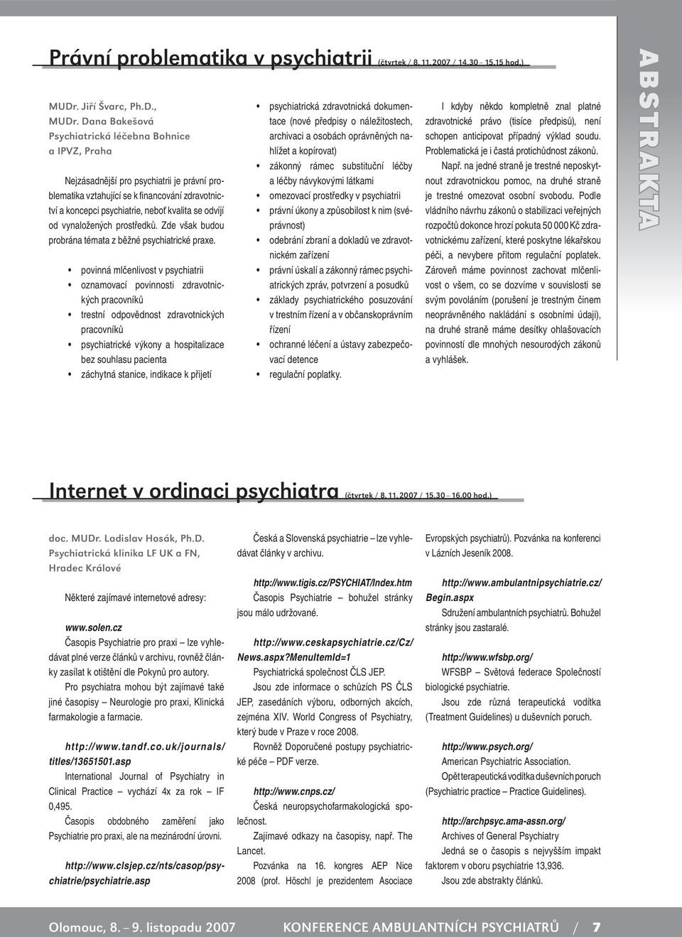 odvíjí od vynaložených prostředků. Zde však budou probrána témata z běžné psychiatrické praxe.