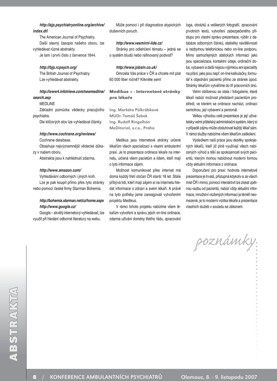 Dle klíčových slov lze vyhledávat články. http://www.cochrane.org/reviews/ Cochrane database. Obsahuje nejvýznamnější vědecké důkazy v našem oboru. Abstrakta jsou k nahlédnutí zdarma. http://www.amazon.