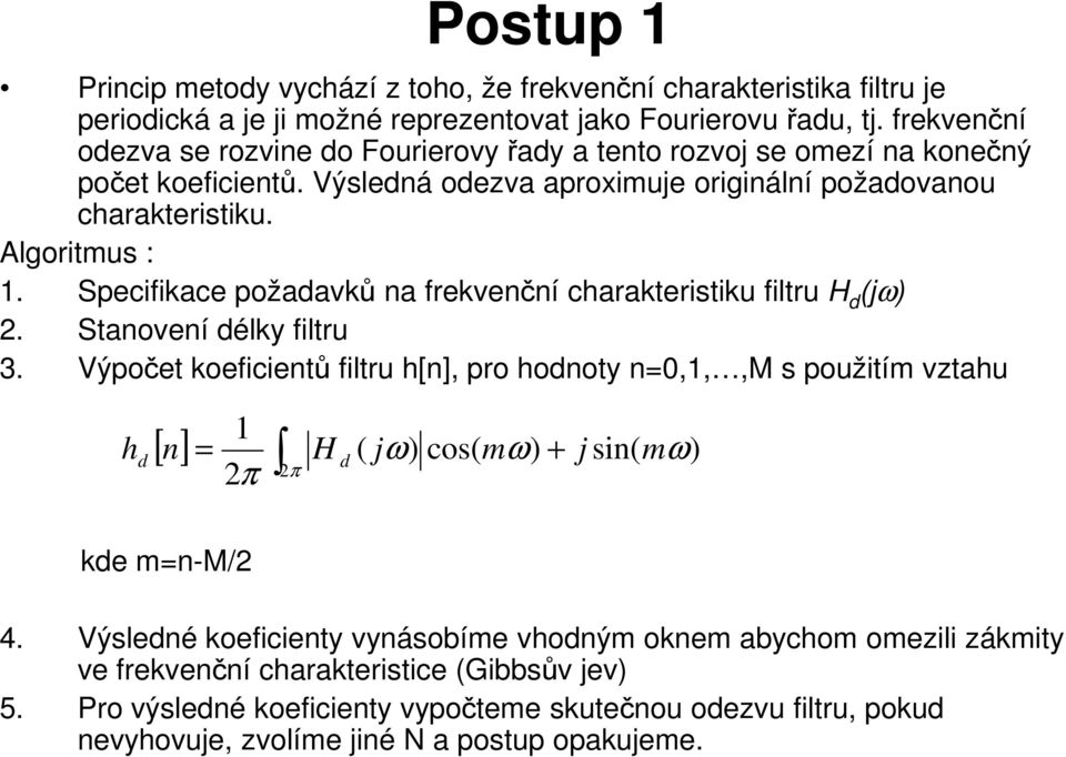 Specifikace požadavků na frekvenční charakteristiku filtru H d (jω) 2. Stanovení délky filtru 3.