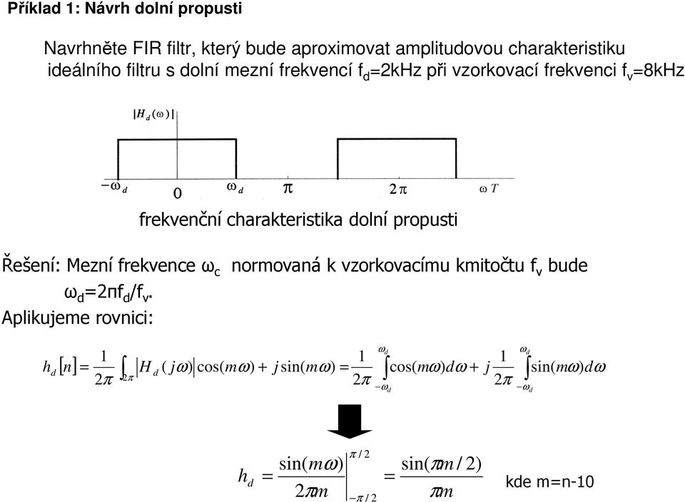 frekvence ω c normovaná k vzorkovacímu kmitočtu f v bude ω d =2πf d /f v.