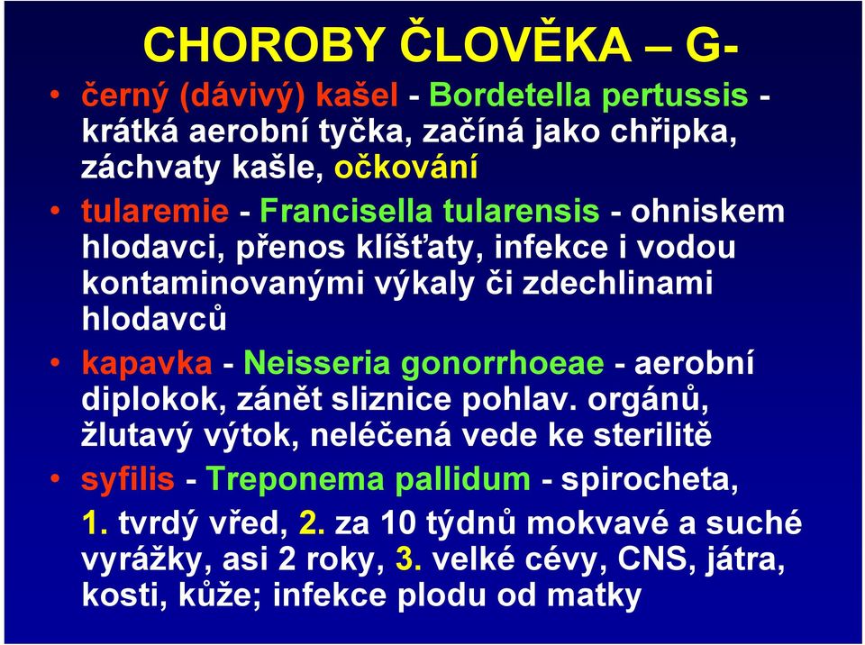 kapavka - Neisseria gonorrhoeae - aerobní diplokok, zánět sliznice pohlav.