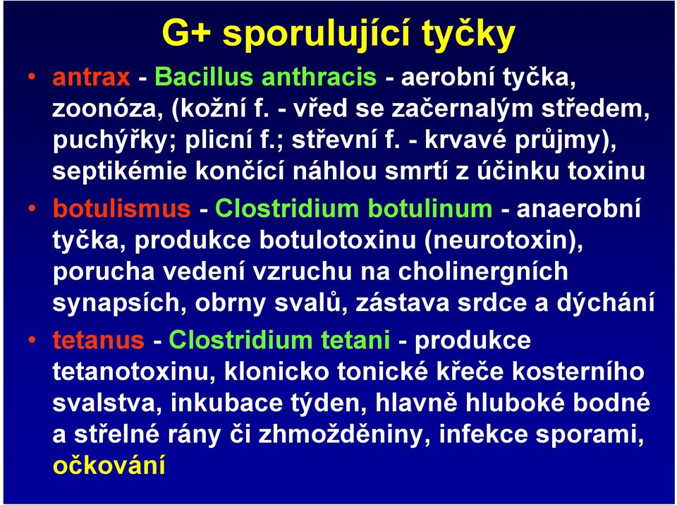 (neurotoxin), porucha vedení vzruchu na cholinergních synapsích, obrny svalů, zástava srdce a dýchání tetanus - Clostridium tetani - produkce