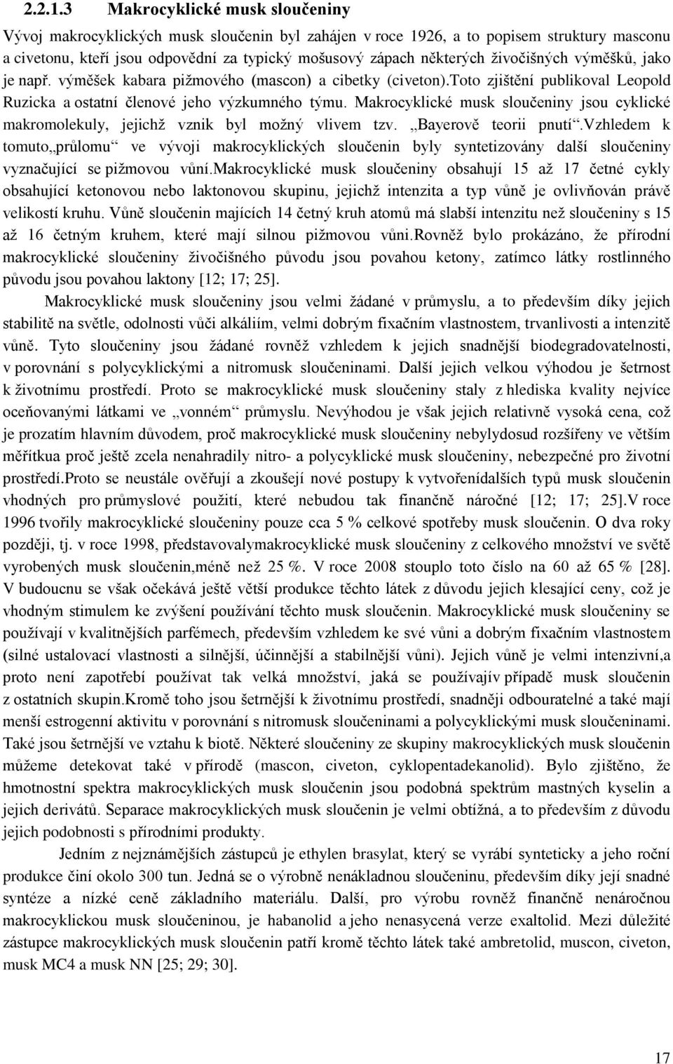 ţivočišných výměšků, jako je např. výměšek kabara piţmového (mascon) a cibetky (civeton).toto zjištění publikoval Leopold Ruzicka a ostatní členové jeho výzkumného týmu.