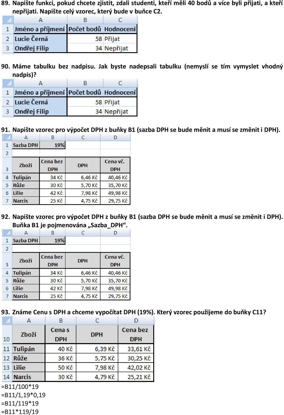 Napište vzorec pro výpočet DPH z buňky B1 (sazba DPH se bude měnit a musí se změnit i DPH). 92.