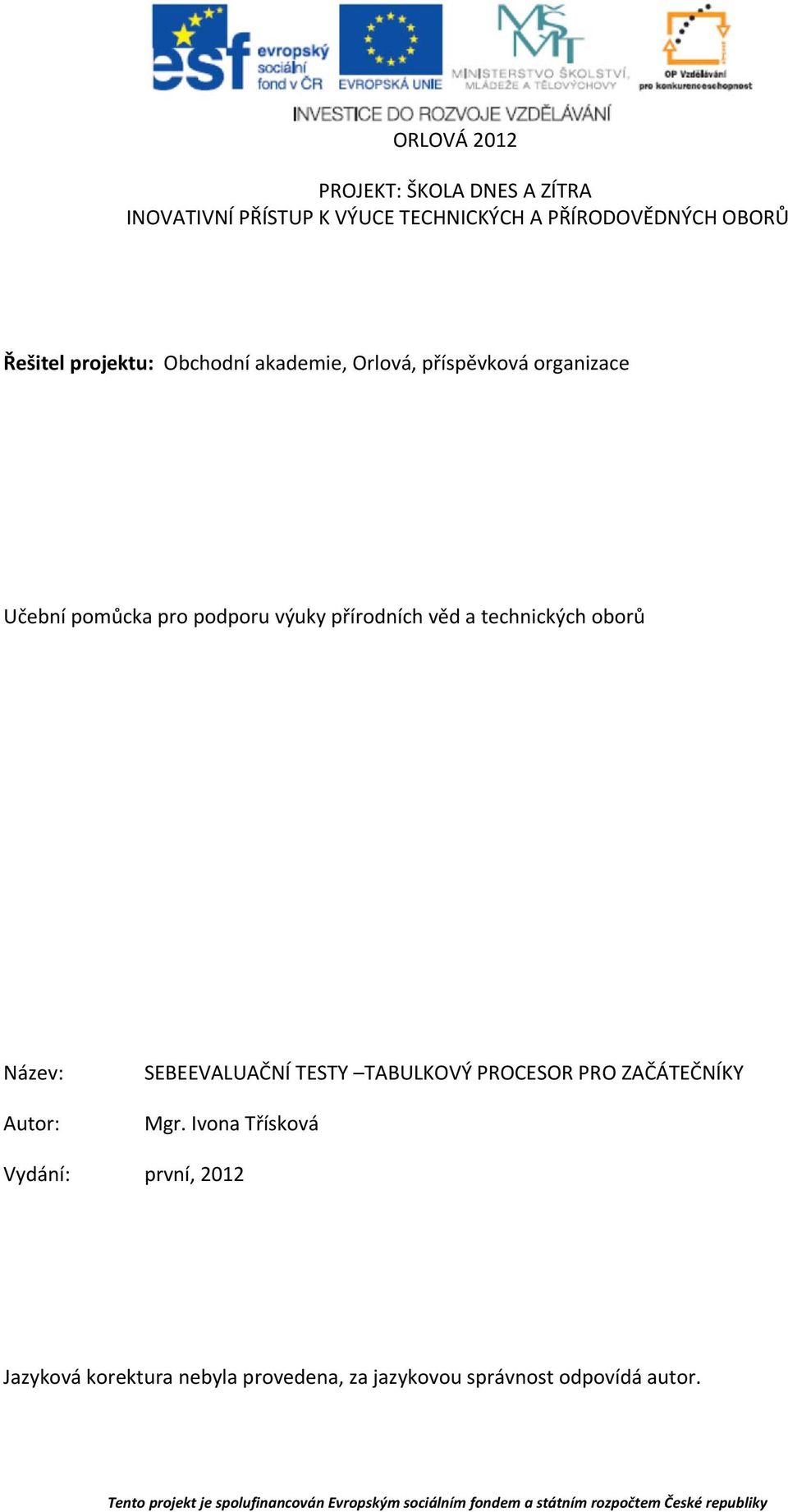 Vydání: SEBEEVALUAČNÍ TESTY TABULKOVÝ PROCESOR PRO ZAČÁTEČNÍKY Mgr.