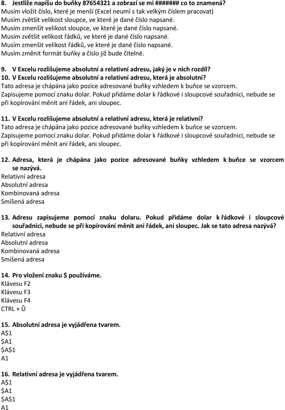 Musím zmenšit velikost sloupce, ve které je dané číslo napsané. Musím zvětšit velikost řádků, ve které je dané číslo napsané. Musím zmenšit velikost řádků, ve které je dané číslo napsané.