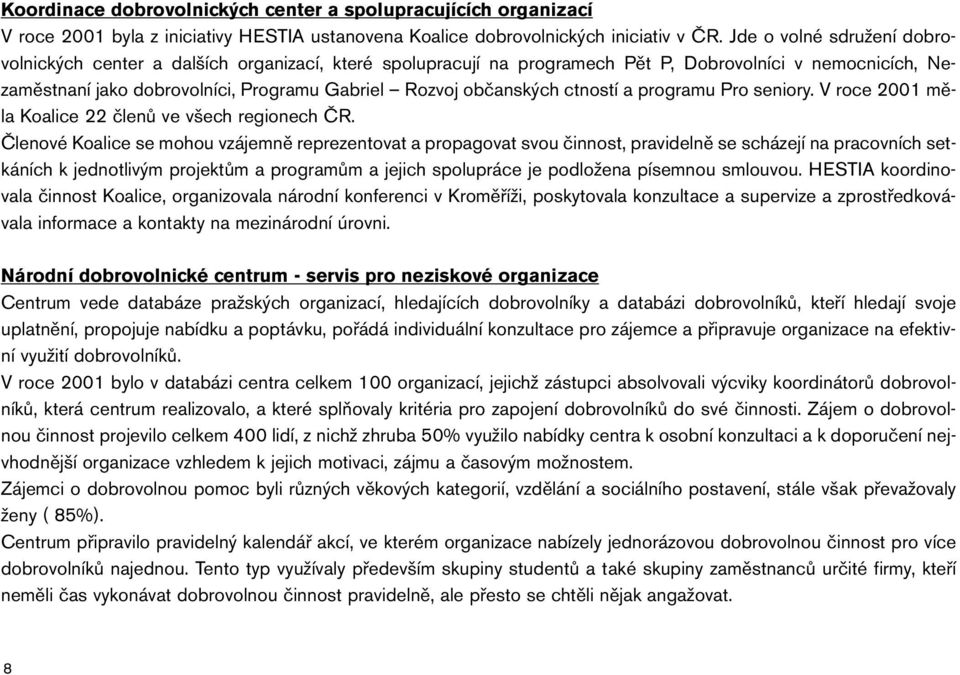 občanských ctností a programu Pro seniory. V roce 2001 měla Koalice 22 členů ve všech regionech ČR.