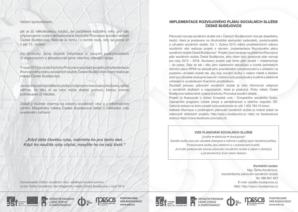V roce 2014 je vydání tohoto Průvodce součástí projektu Implementace Rozvojového plánu sociálních služeb České Budějovice, který realizuje město České Budějovice.