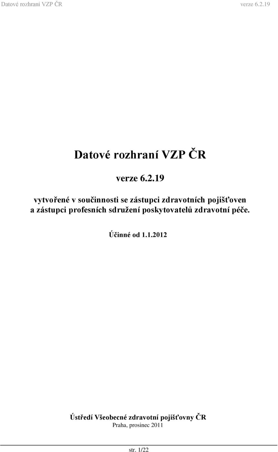 zástupci profesních sdružení poskytovatelů zdravotní péče. Účinné od 1.