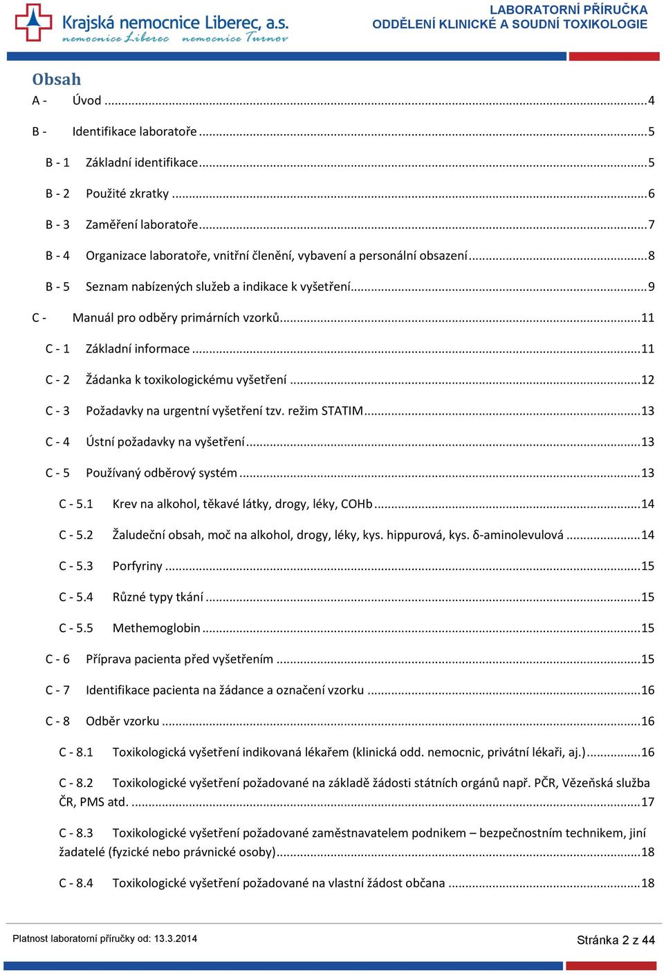 .. 11 C - 1 Základní informace... 11 C - 2 Žádanka k toxikologickému vyšetření... 12 C - 3 Požadavky na urgentní vyšetření tzv. režim STATIM... 13 C - 4 Ústní požadavky na vyšetření.
