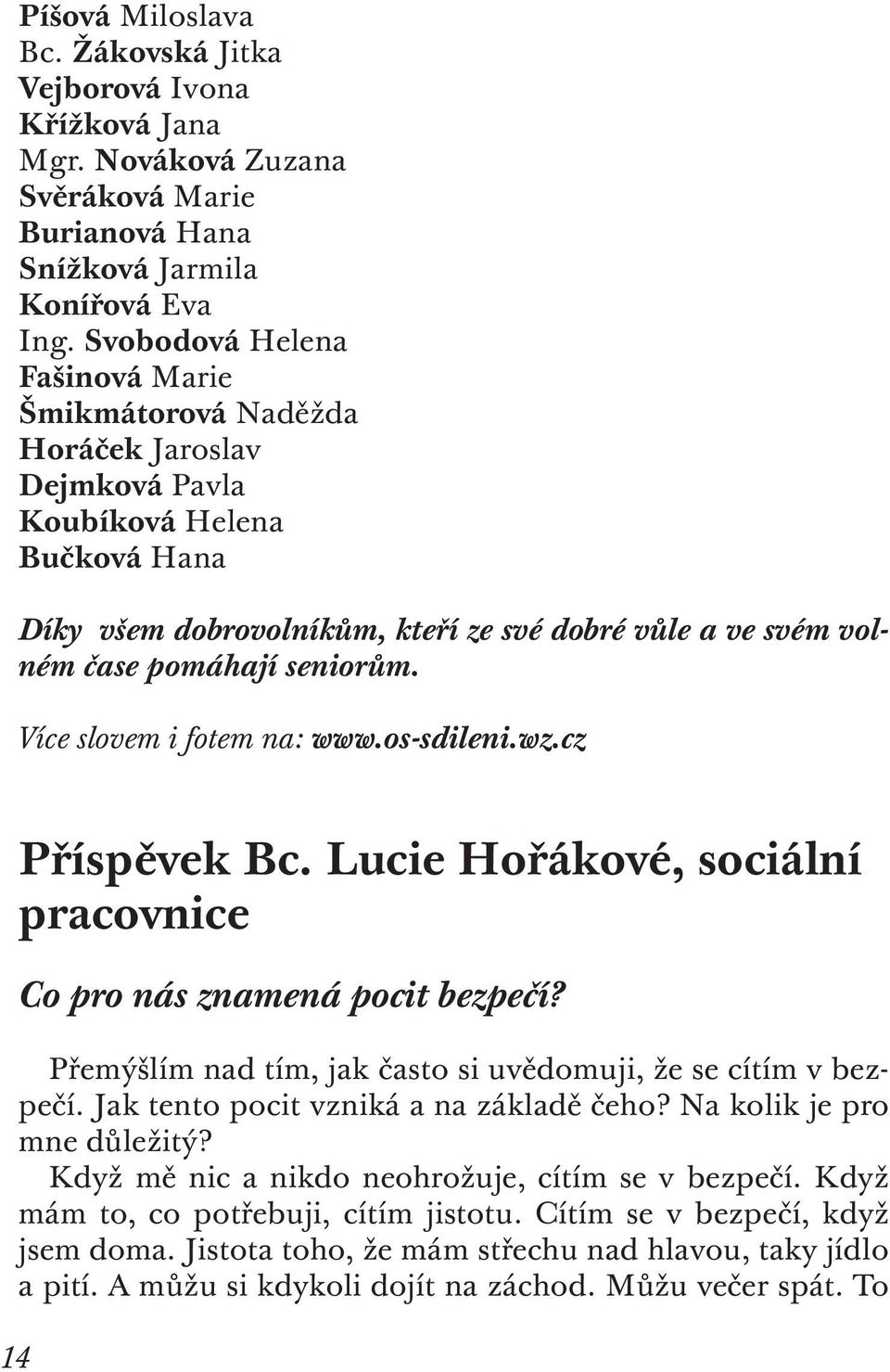 seniorům. Více slovem i fotem na: www.os-sdileni.wz.cz Příspěvek Bc. Lucie Hořákové, sociální pracovnice Co pro nás znamená pocit bezpečí?