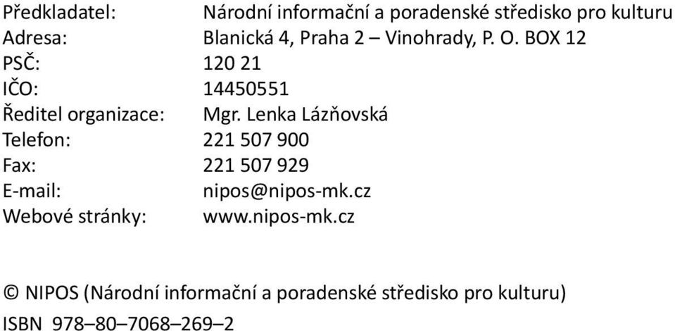 Lenka Lázňovská Telefon: 221 507 900 Fax: 221 507 929 E-mail: nipos@nipos-mk.