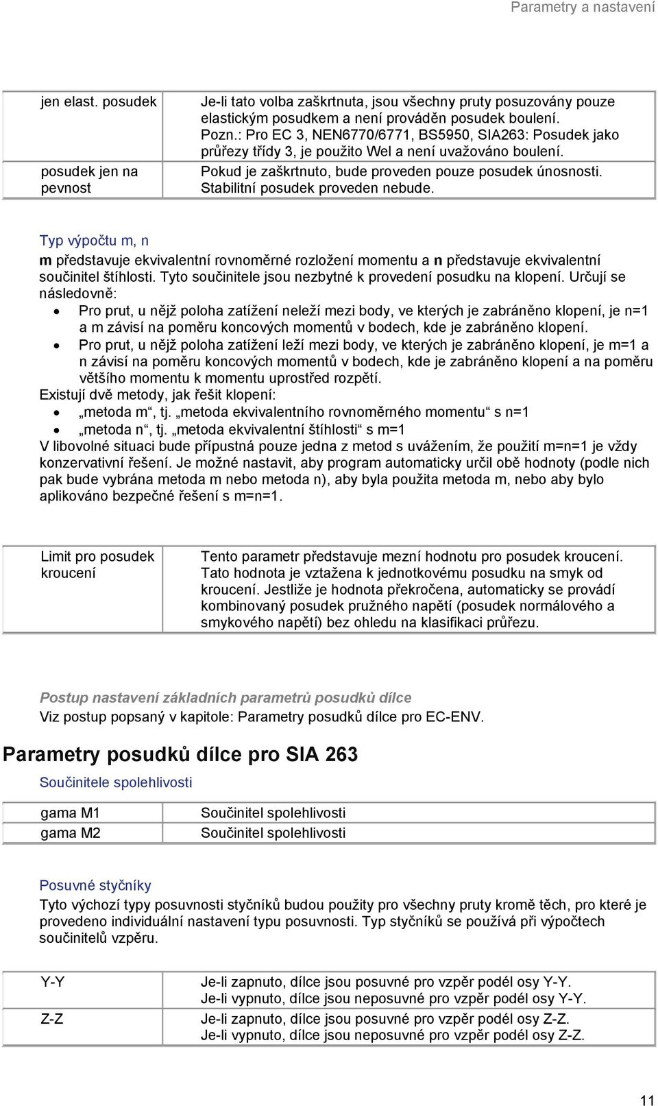 Stabilitní posudek proveden nebude. Typ výpočtu m, n m představuje ekvivalentní rovnoměrné rozložení momentu a n představuje ekvivalentní součinitel štíhlosti.