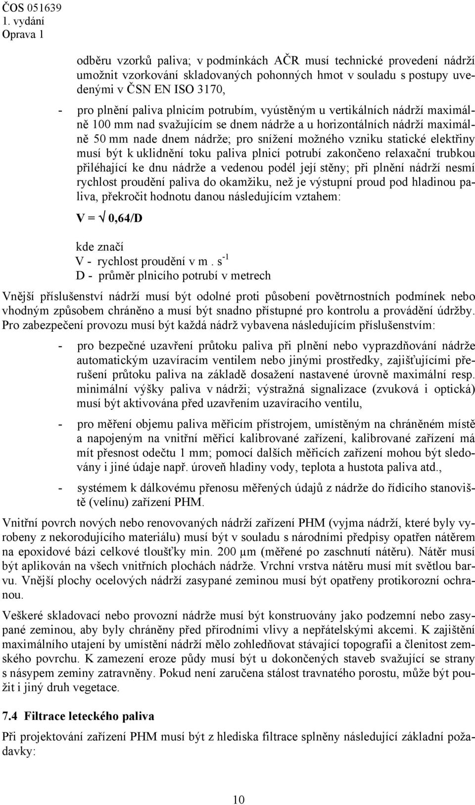 elektřiny musí být k uklidnění toku paliva plnicí potrubí zakončeno relaxační trubkou přiléhající ke dnu nádrže a vedenou podél její stěny; při plnění nádrží nesmí rychlost proudění paliva do