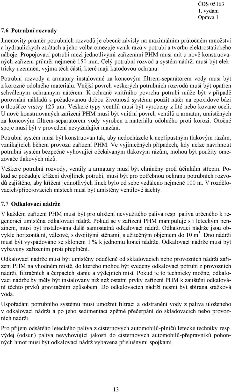 náboje. Propojovací potrubí mezi jednotlivými zařízeními PHM musí mít u nově konstruovaných zařízení průměr nejméně 150 mm.
