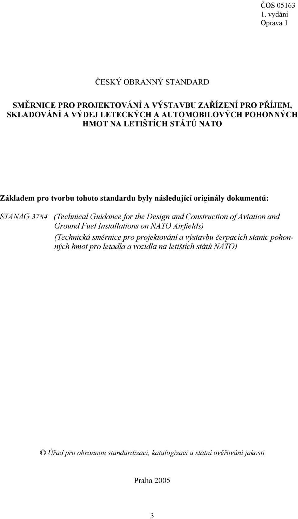 Design and Construction of Aviation and Ground Fuel Installations on NATO Airfields) (Technická směrnice pro projektování a výstavbu čerpacích