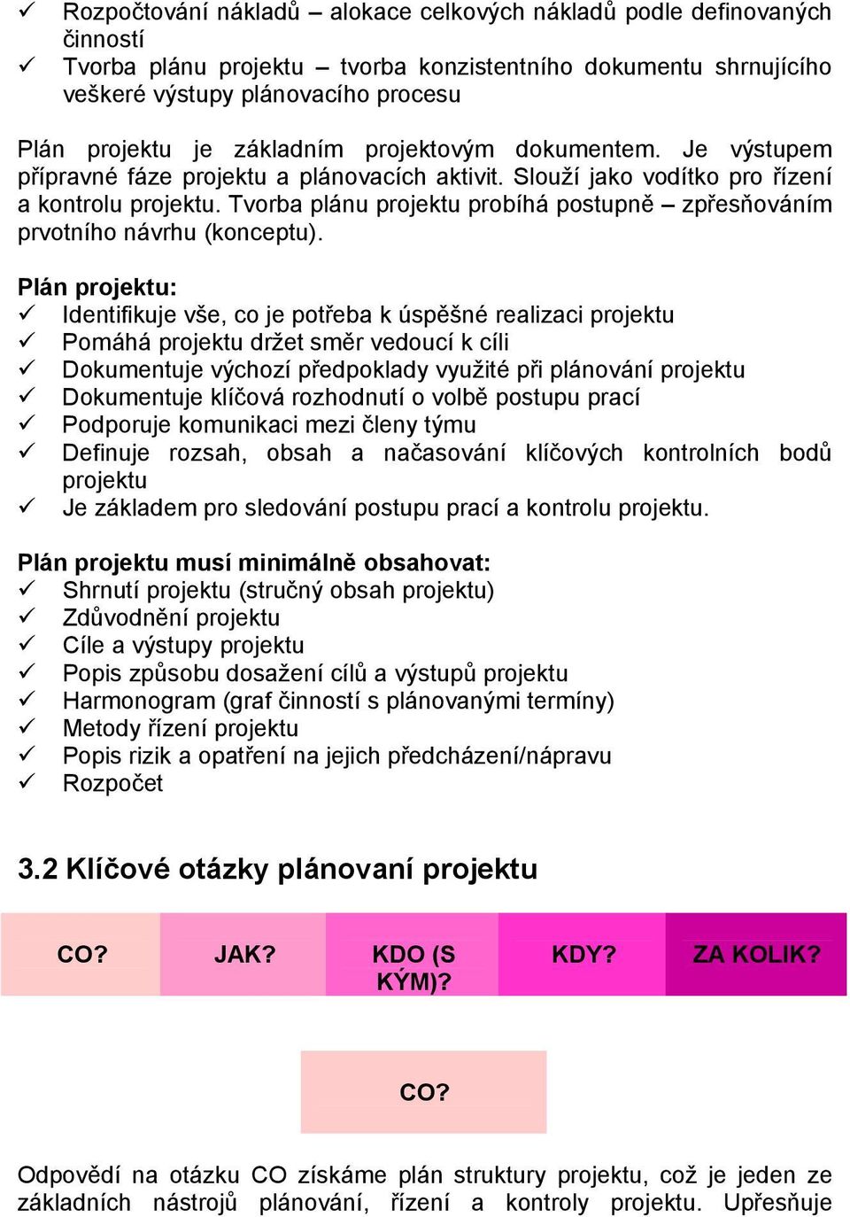 Tvorba plánu projektu probíhá postupně zpřesňováním prvotního návrhu (konceptu).