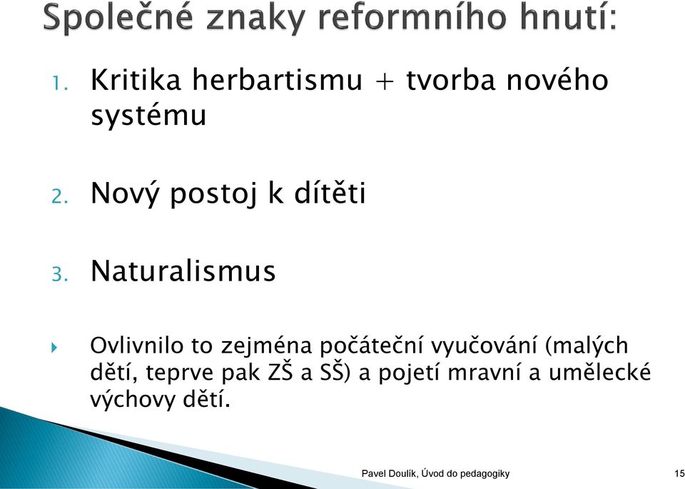 Naturalismus Ovlivnilo to zejména počáteční vyučování