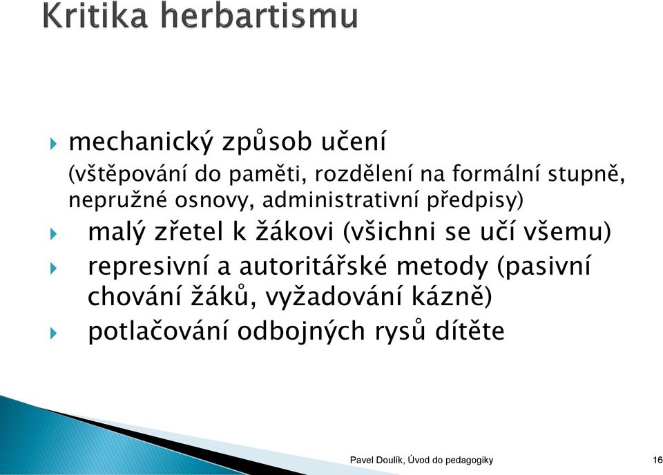 učí všemu) represivní a autoritářské metody (pasivní chování žáků,