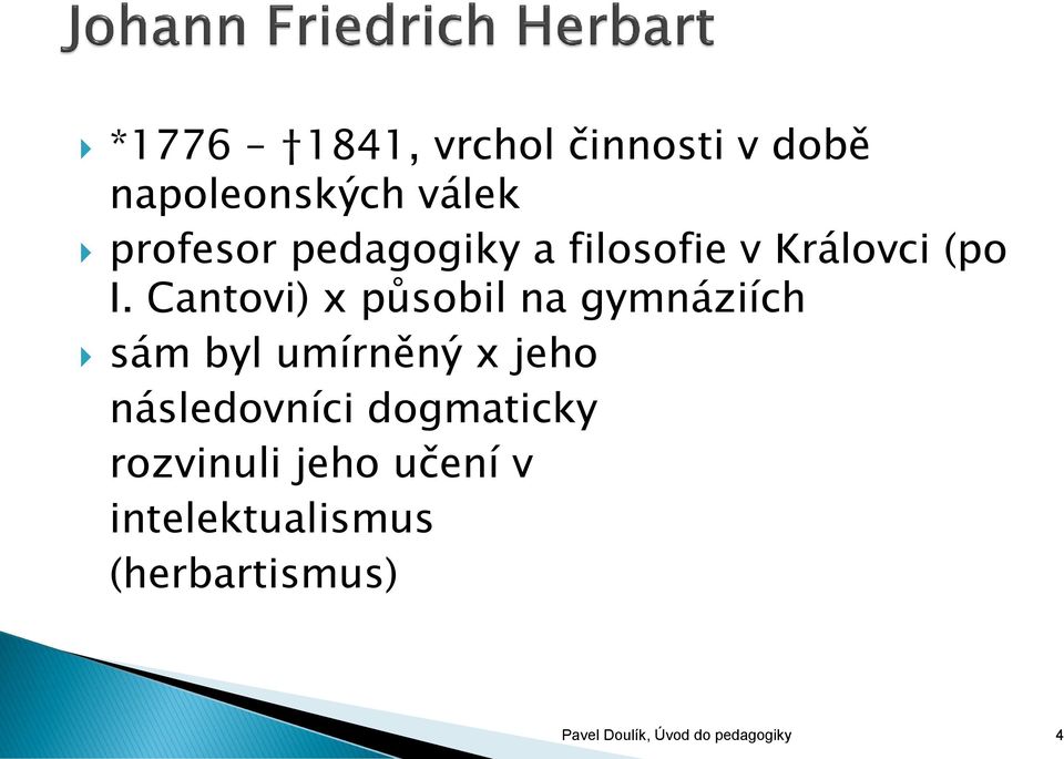 Cantovi) x působil na gymnáziích sám byl umírněný x jeho