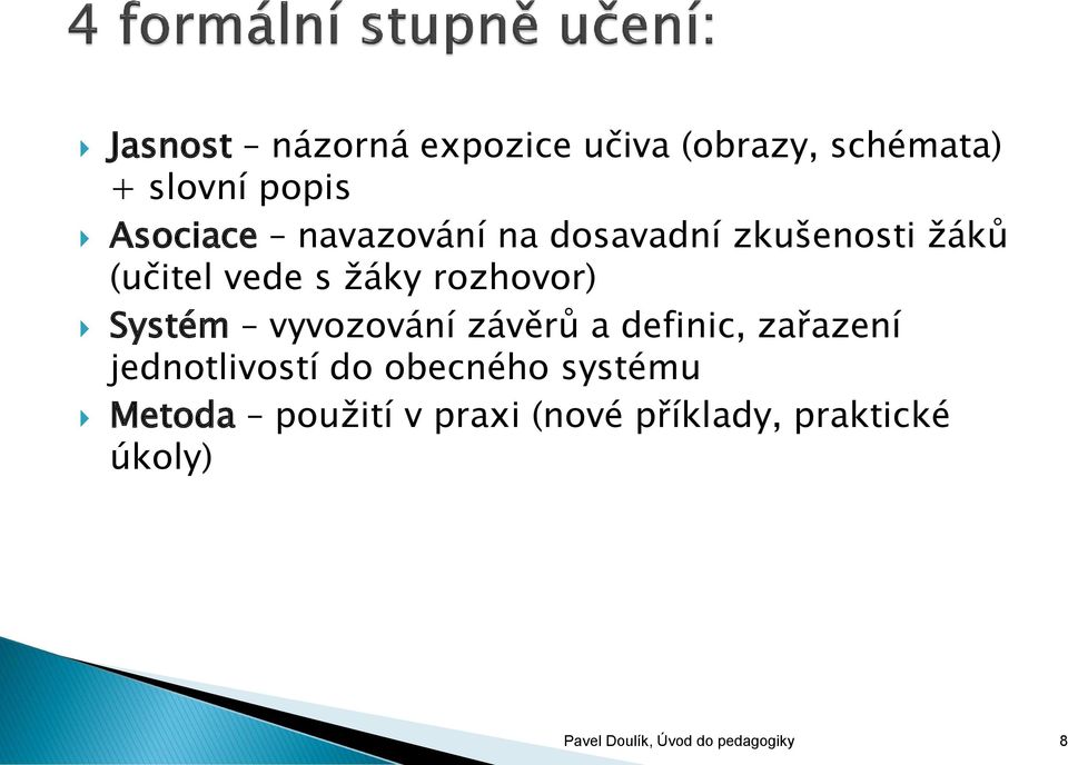 vyvozování závěrů a definic, zařazení jednotlivostí do obecného systému Metoda