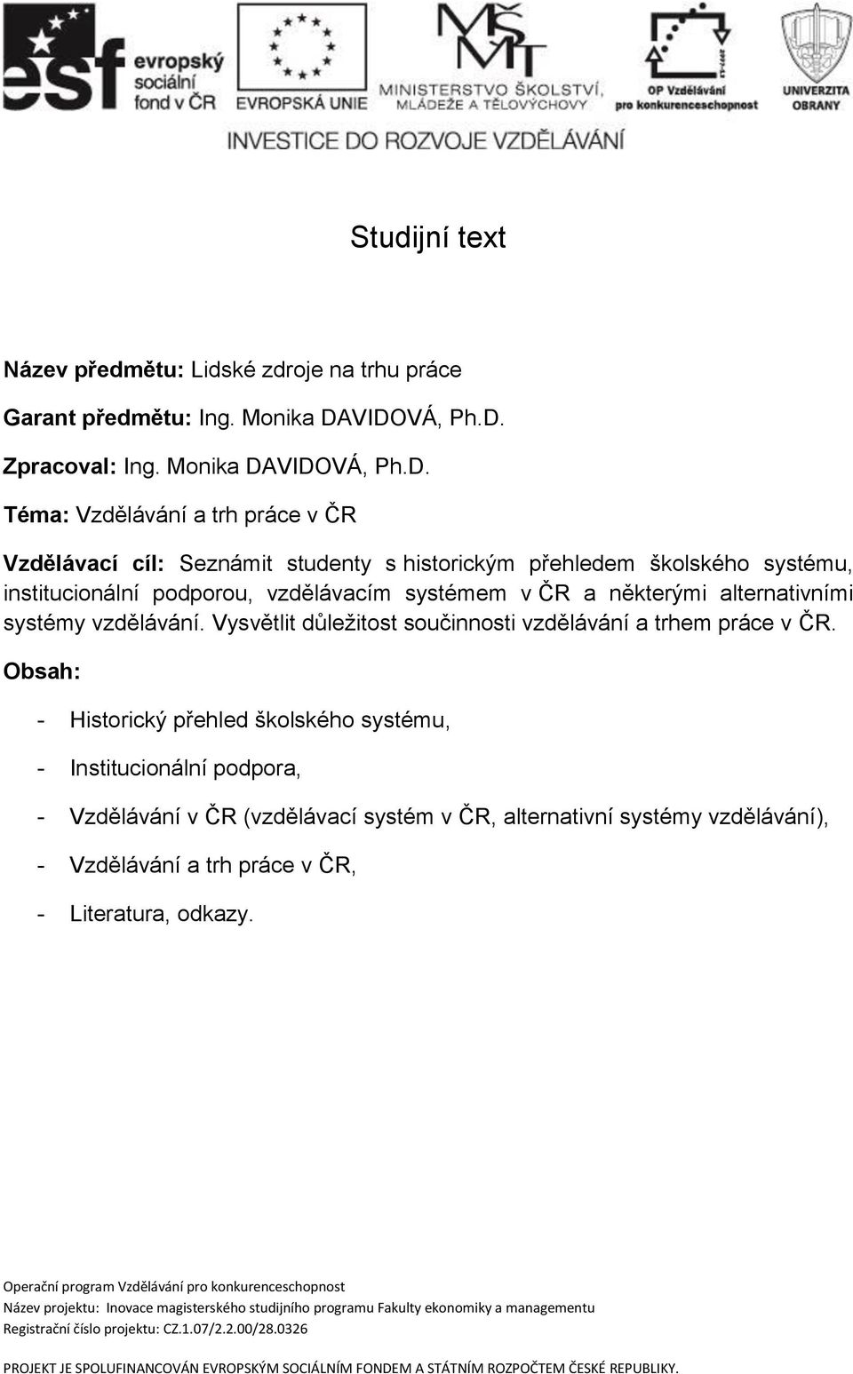 vzdělávacím systémem v ČR a některými alternativními systémy vzdělávání. Vysvětlit důležitost součinnosti vzdělávání a trhem práce v ČR.