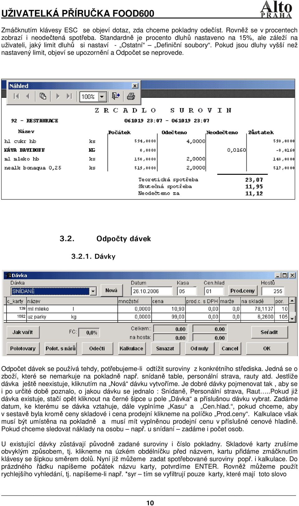 Pokud jsou dluhy vyšší než nastavený limit, objeví se upozornění a Odpočet se neprovede. 3.2. Odpočty dávek 3.2.1.