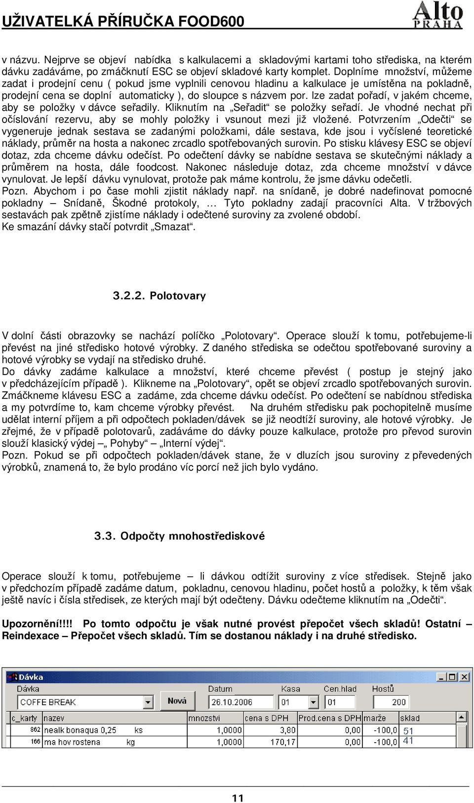 lze zadat pořadí, v jakém chceme, aby se položky v dávce seřadily. Kliknutím na Seřadit se položky seřadí. Je vhodné nechat při očíslování rezervu, aby se mohly položky i vsunout mezi již vložené.