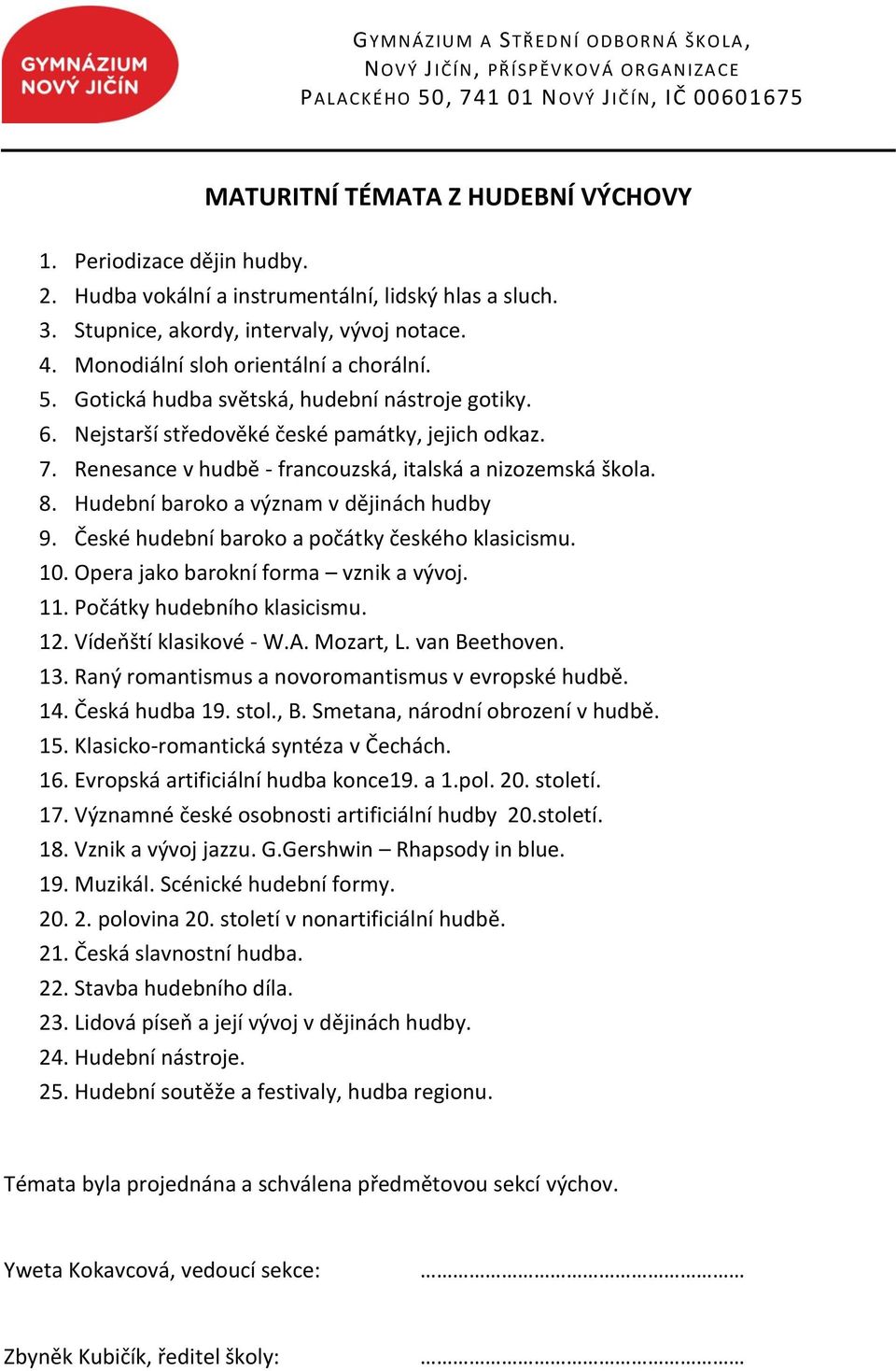 Renesance v hudbě - francouzská, italská a nizozemská škola. 8. Hudební baroko a význam v dějinách hudby 9. České hudební baroko a počátky českého klasicismu. 10.