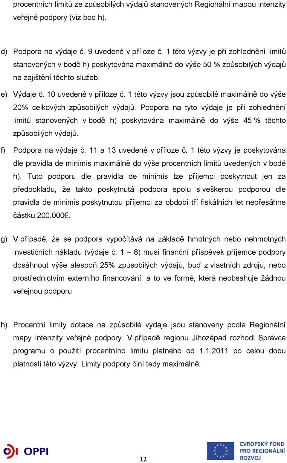 1 této výzvy jsou způsobilé maximálně do výše 20% celkových způsobilých výdajů.