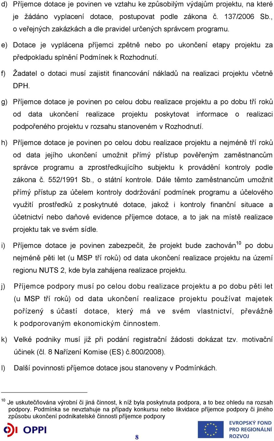 f) Žadatel o dotaci musí zajistit financování nákladů na realizaci projektu včetně DPH.