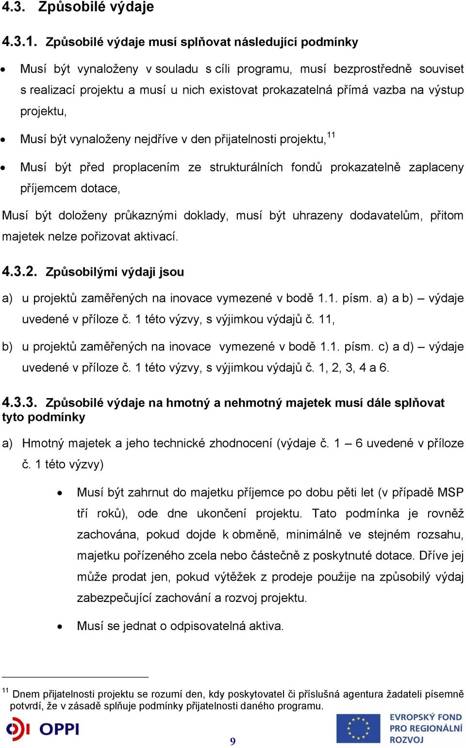 výstup projektu, Musí být vynaloženy nejdříve v den přijatelnosti projektu, 11 Musí být před proplacením ze strukturálních fondů prokazatelně zaplaceny příjemcem dotace, Musí být doloženy průkaznými