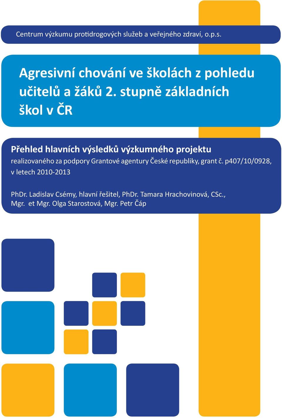 Grantové agentury České republiky, grant č. p407/10/0928, v letech 2010-2013 PhDr.