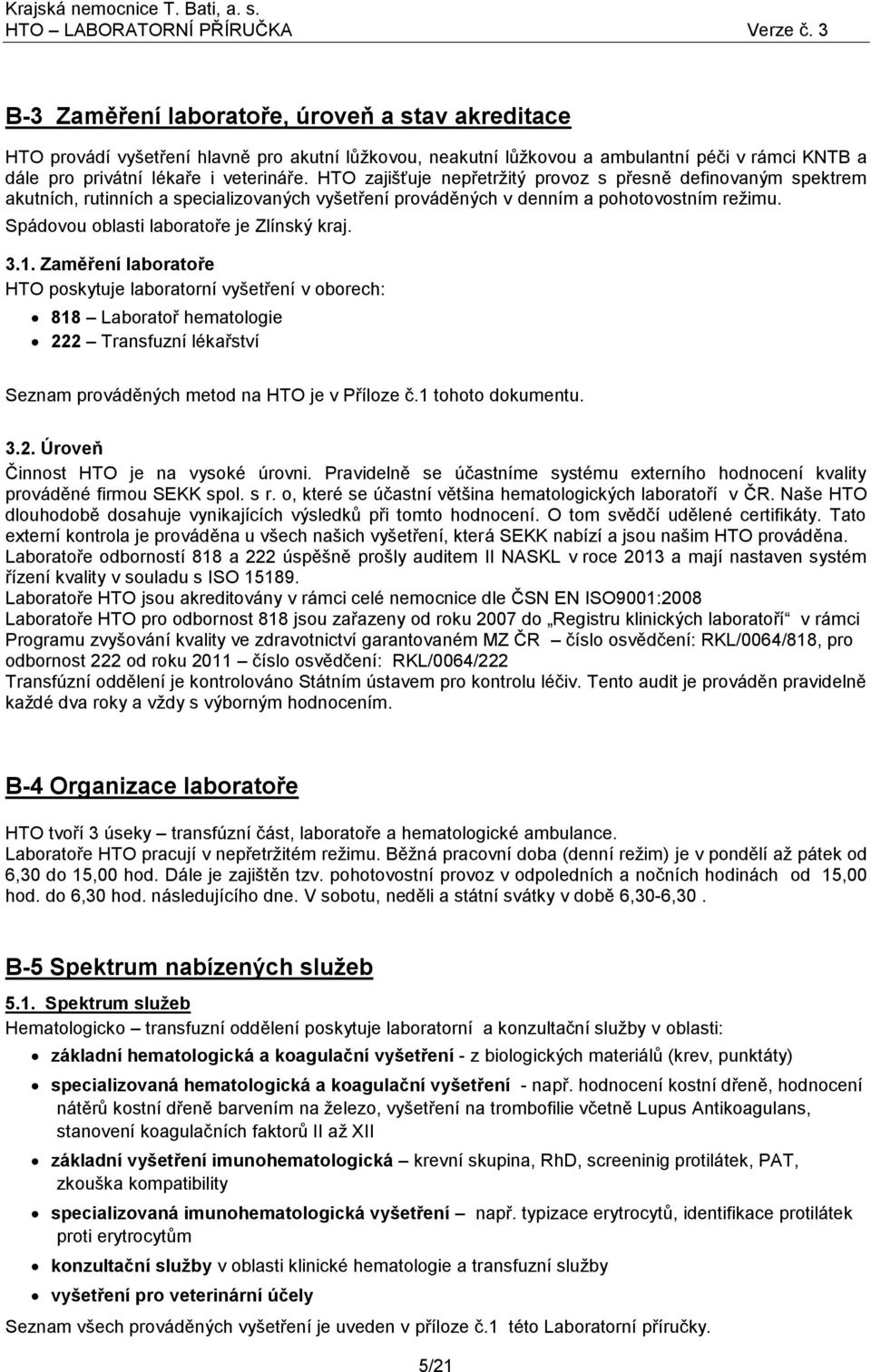 Spádovou oblasti laboratoře je Zlínský kraj. 3.1.