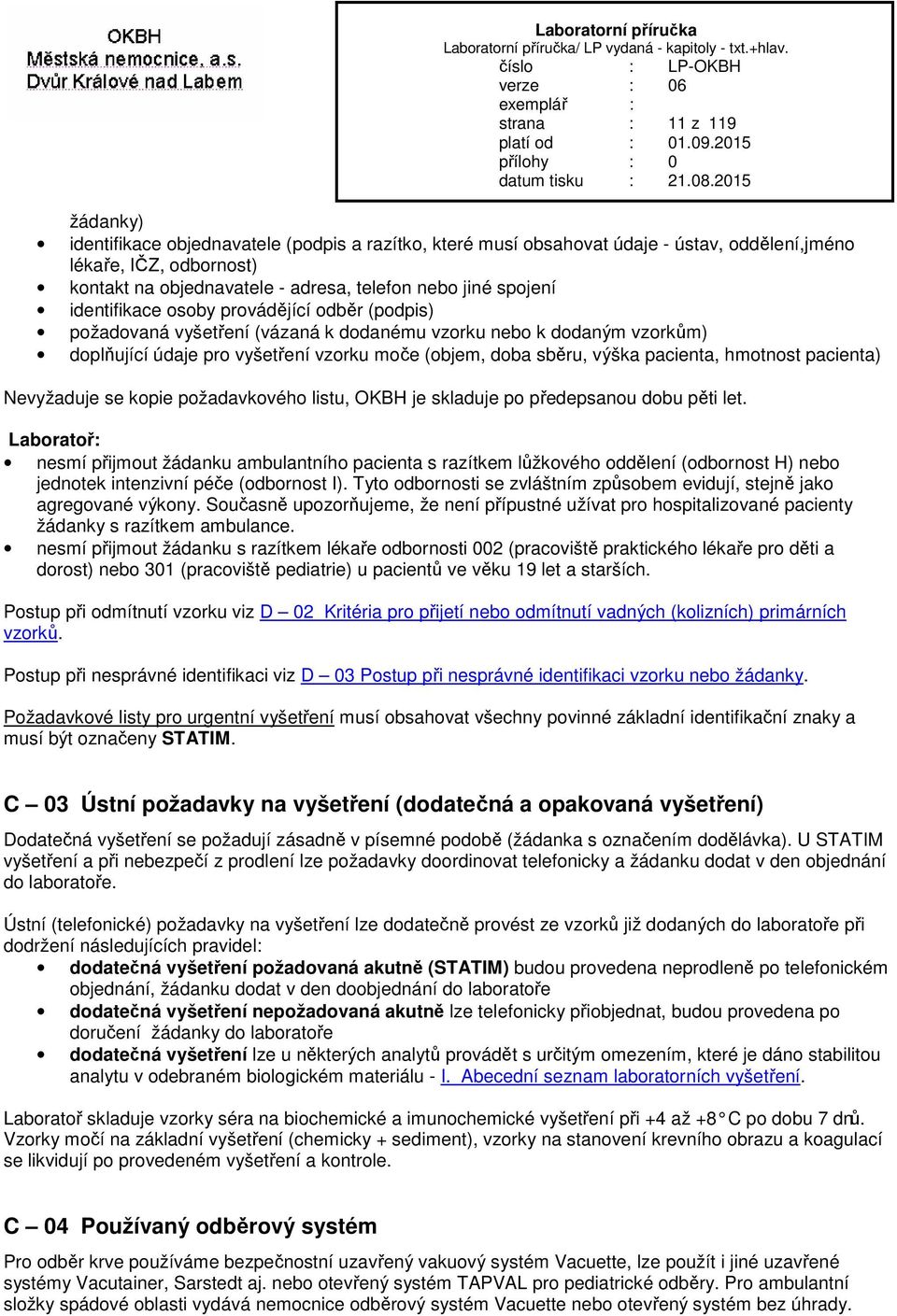 pacienta, hmotnost pacienta) Nevyžaduje se kopie požadavkového listu, OKBH je skladuje po předepsanou dobu pěti let.