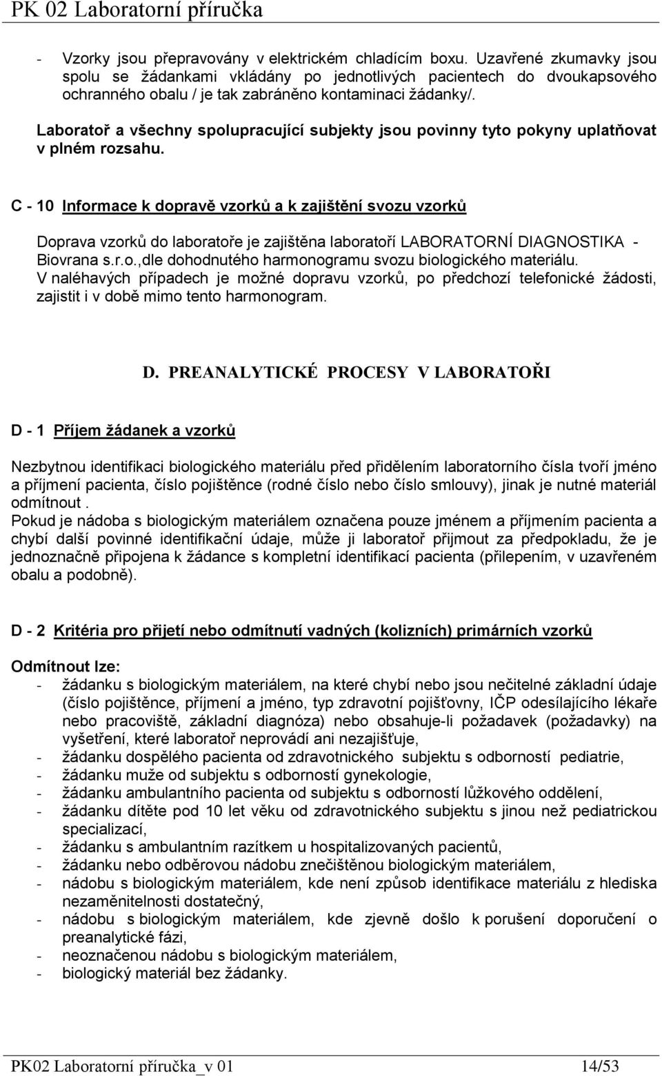 Laboratoř a všechny spolupracující subjekty jsou povinny tyto pokyny uplatňovat v plném rozsahu.