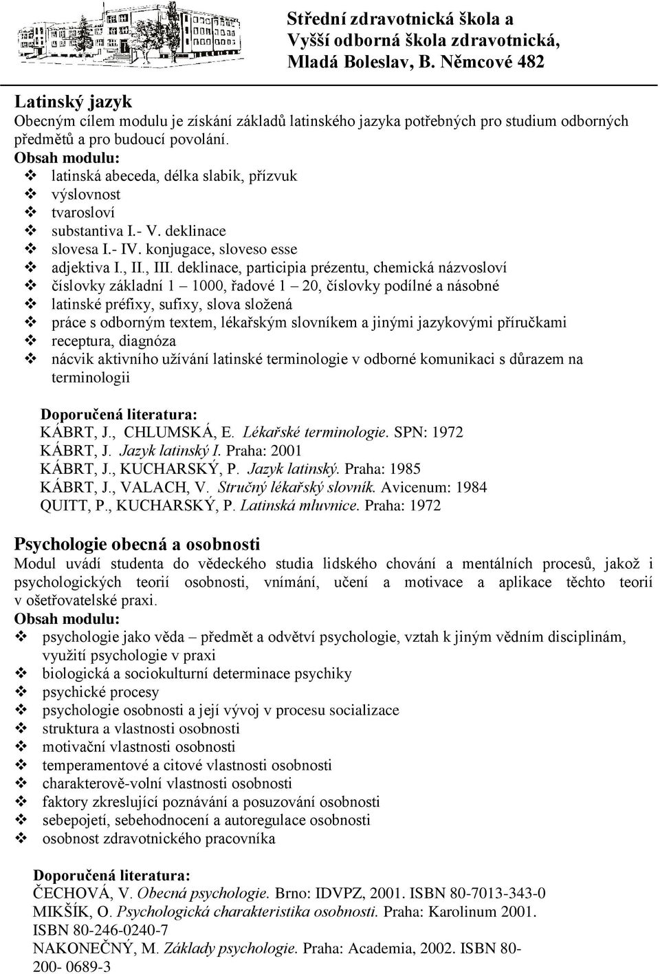 deklinace, participia prézentu, chemická názvosloví číslovky základní 1 1000, řadové 1 20, číslovky podílné a násobné latinské préfixy, sufixy, slova sloţená práce s odborným textem, lékařským