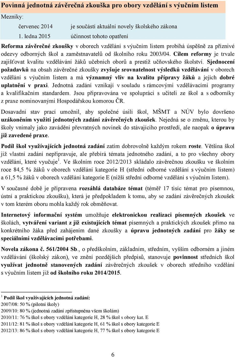 Cílem reformy je trvale zajišťovat kvalitu vzdělávání žáků učebních oborů a prestiž učňovského školství.