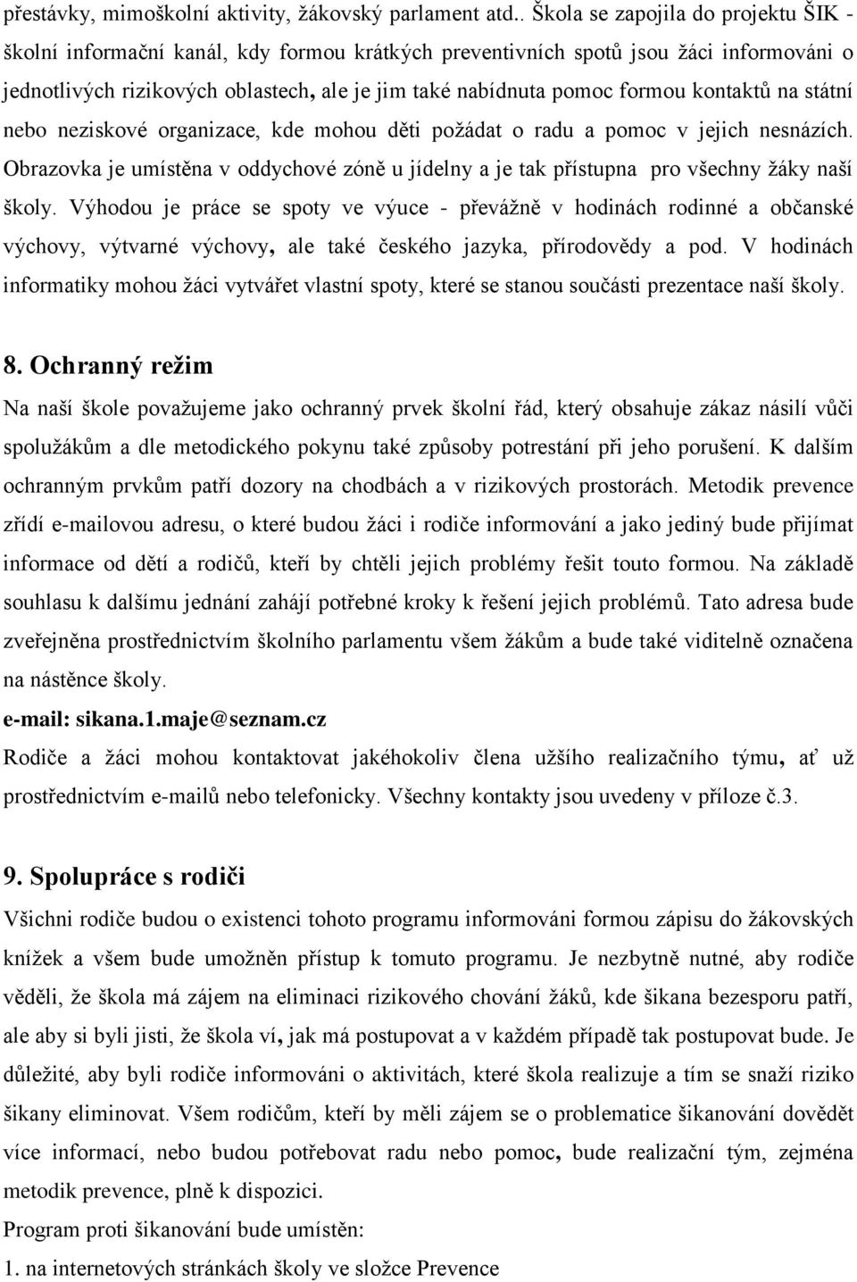 formou kontaktů na státní nebo neziskové organizace, kde mohou děti požádat o radu a pomoc v jejich nesnázích.