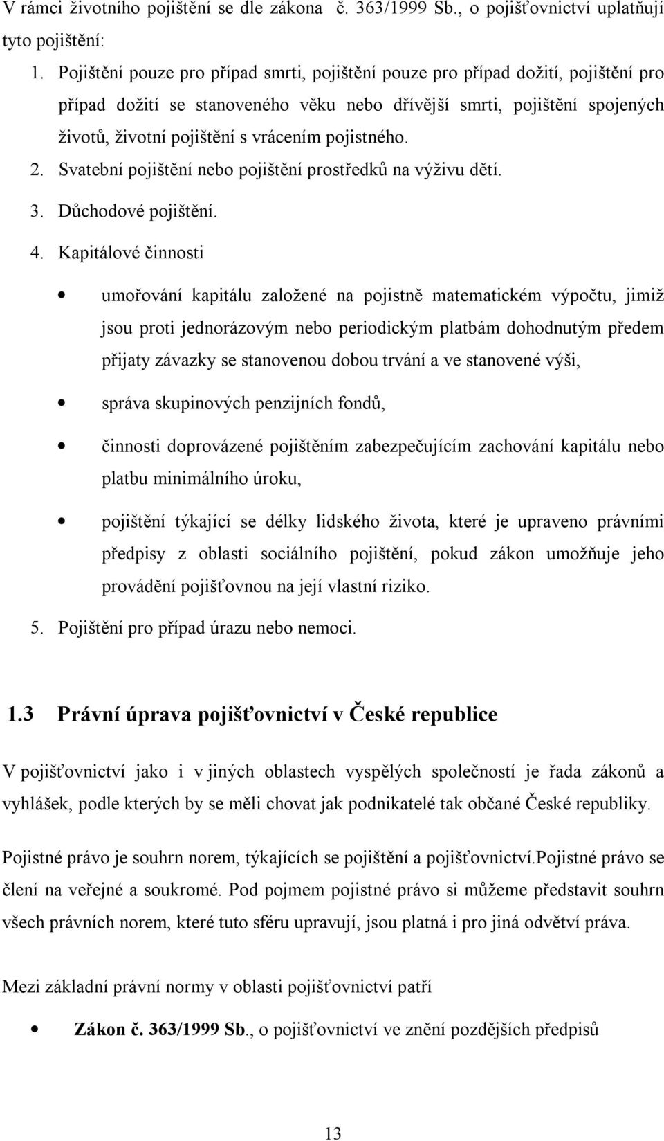 pojistného. 2. Svatební pojištění nebo pojištění prostředků na výživu dětí. 3. Důchodové pojištění. 4.