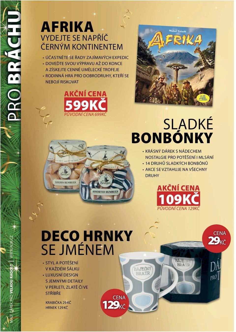 NOSTALGIE PRO POTĚŠENÍ I MLSÁNÍ 14 DRUHŮ SLADKÝCH BONBÓNŮ AKCE SE VZTAHUJE NA VŠECHNY DRUHY AKČNÍ 109KČ PŮVODNÍ 129KČ DECO HRNKY SE