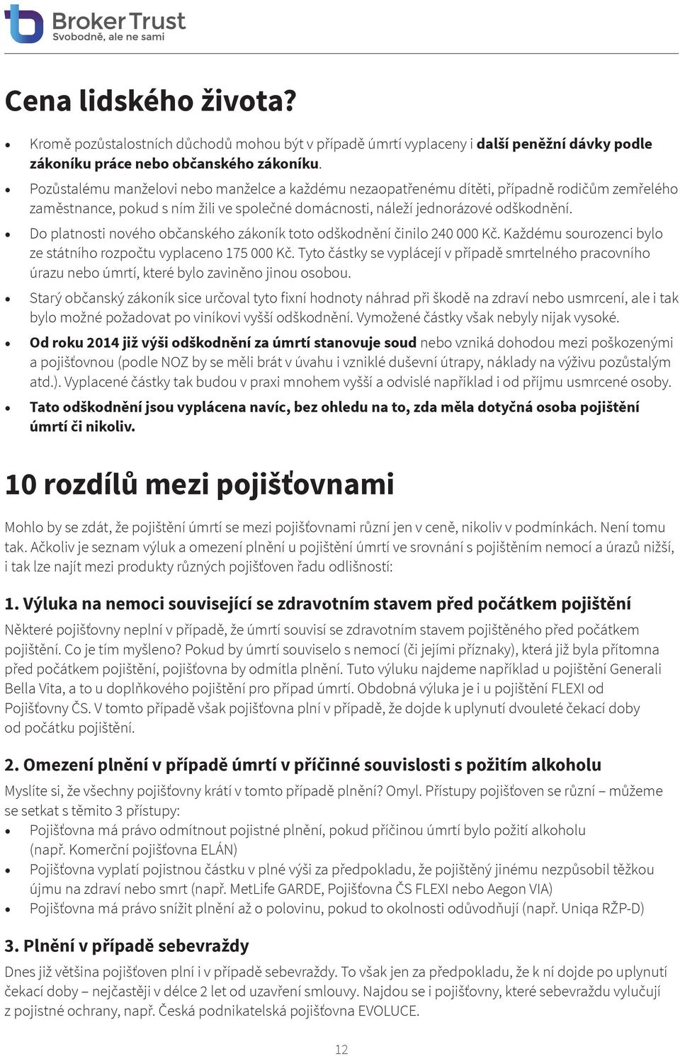 Do platnosti nového občanského zákoník toto odškodnění činilo 240 000 Kč. Každému sourozenci bylo ze státního rozpočtu vyplaceno 175 000 Kč.