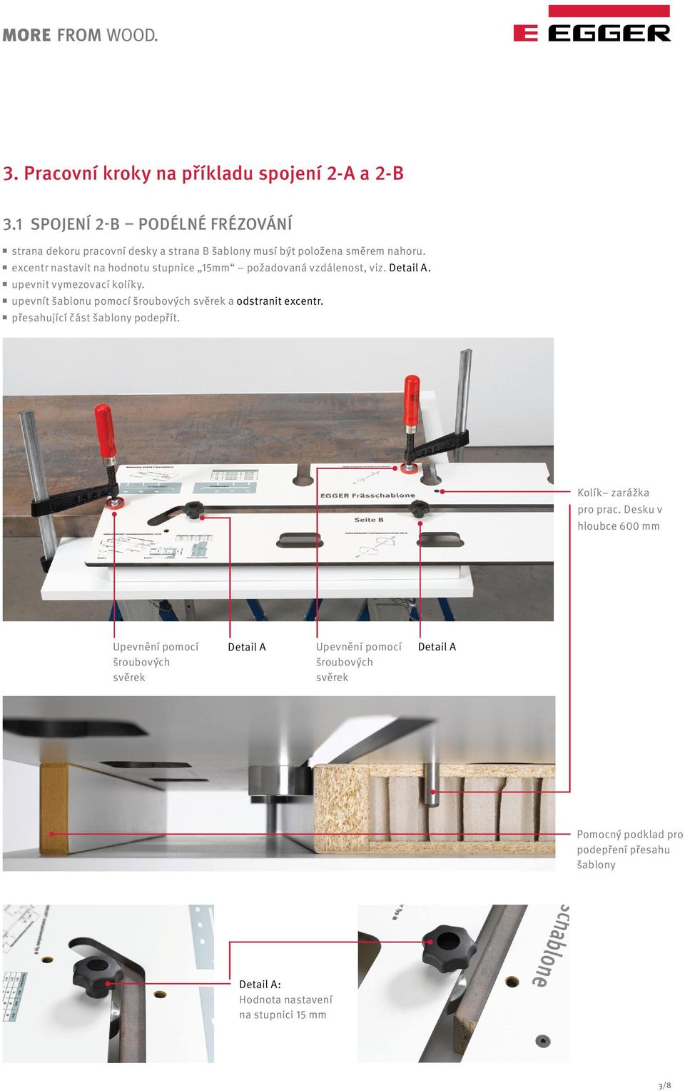 excentr nastavit na hodnotu stupnice 15mm požadovaná vzdálenost, viz. Detail A. upevnit vymezovací kolíky.