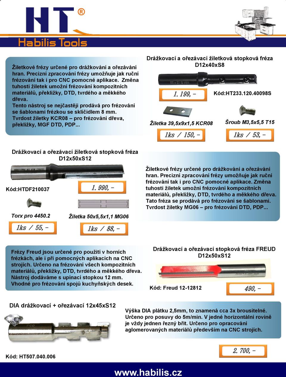 Tvrdost žiletky KCR08 pro frézování dřeva, překližky, MGF DTD, PDP... Drážkovací a ořezávací žiletková stopková fréza D12x40xS8 1.199,- Žiletka 39,5x9x1,5 KCR08 Kód:HT233.120.