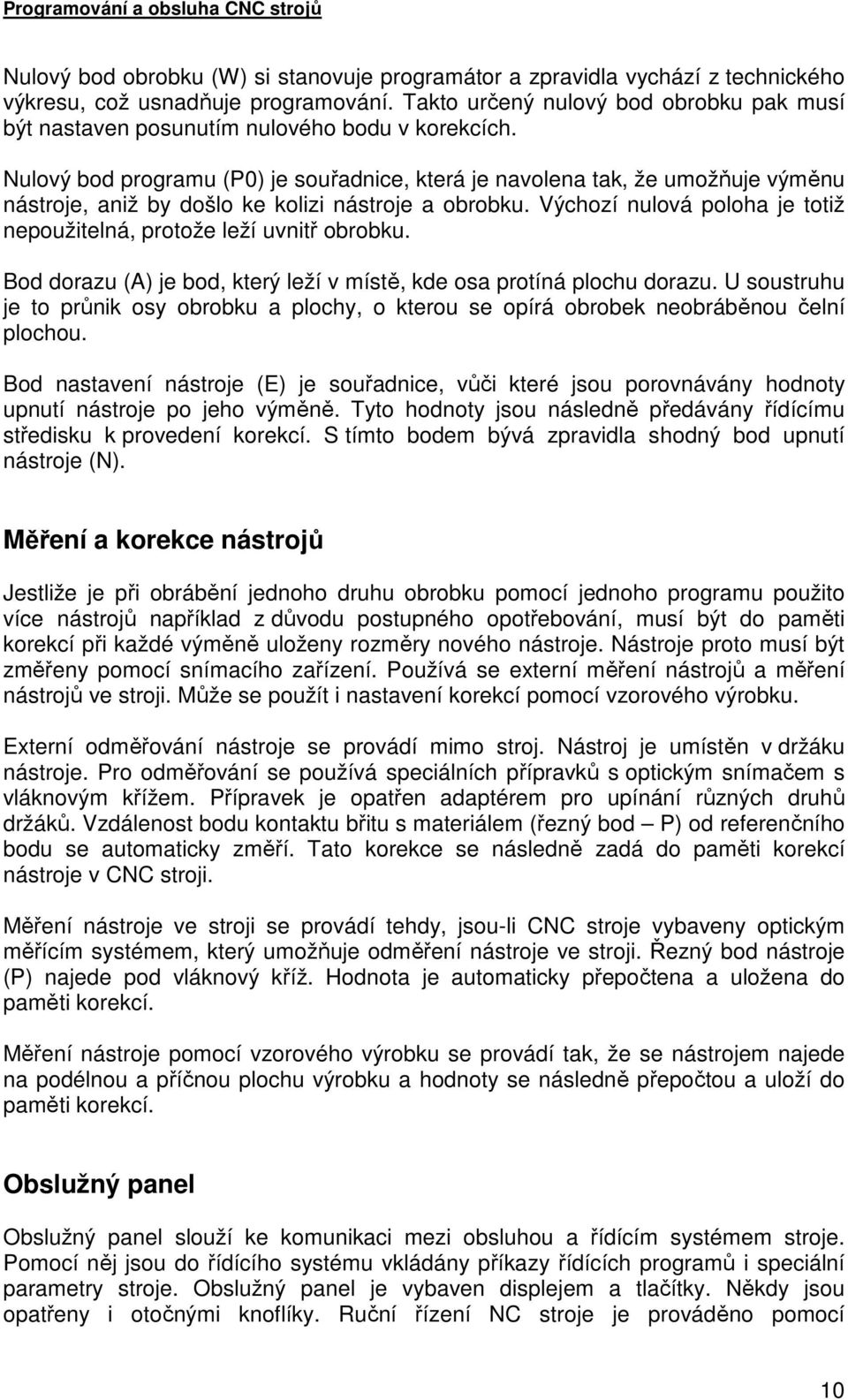 Nulový bod programu (P0) je souřadnice, která je navolena tak, že umožňuje výměnu nástroje, aniž by došlo ke kolizi nástroje a obrobku.